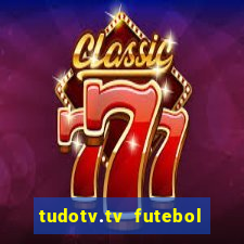 tudotv.tv futebol ao vivo